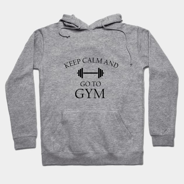 Keep calm and go to gym Hoodie by cypryanus